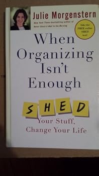 Hardcover When Organizing Isn't Enough: Shed Your Stuff, Change Your Life Book