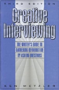 Hardcover Creative Interviewing: The Writer's Guide to Gathering Information by Asking Questions Book