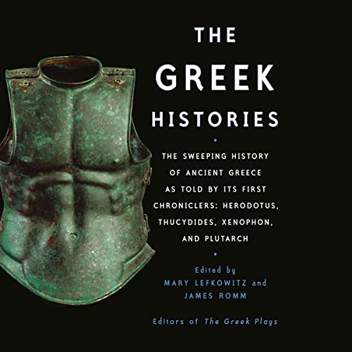 The Greek Histories: The Sweeping History of Ancient Greece as Told by Its First Chroniclers: Herodotus, Thucydides, Xenophon