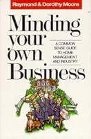 Minding Your Own Business: A Common Sense Guide to Home Management and Industry