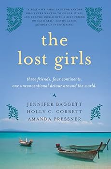 Paperback The Lost Girls: Three Friends. Four Continents. One Unconventional Detour Around the World. Book