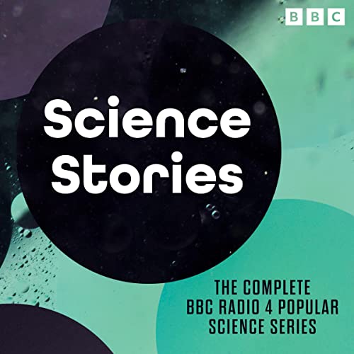 Science Stories Audiobook By Naomi Alderman, Kevin Fong, Tracey Logan, Simon Schaffer cover art