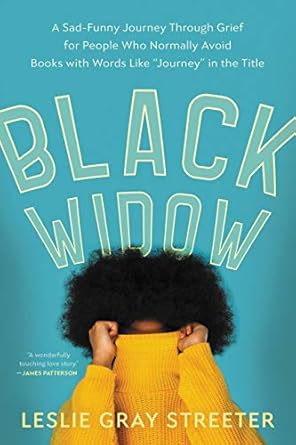 Black Widow: A Sad-Funny Journey Through Grief for People Who Normally Avoid Books with Words Like &#34;Journey&#34; in the Title