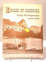 Images of America Early Photography 1839-1900 An Exhibit Held in the Library of Congress, Washington D.C. - Opened on February 8, 1957 B002RC1YLI Book Cover