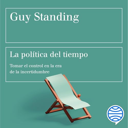 La política del tiempo Audiolivro Por Guy Standing, Albino Santos Mosquera - traductor capa