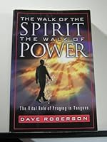 The Walk of the Spirit the Walk of Power Vital Role of Praying in Tongues