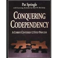 Conquering Co-Dependency: A Christ-Centered 12-Step Process 080549975X Book Cover