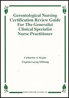 Gerontological Nursing Certification Review Guide for the Generalist, Clinical Specialist, and Nurse Practitioner