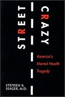 Street Crazy : America's Mental Health Tragedy