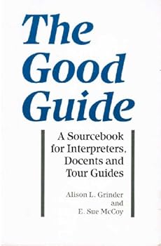 Paperback The Good Guide: A Sourcebook for Interpreters, Docents, and Tour Guides Book