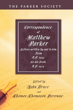 Correspondence of Matthew Parker, Archbishop of Canterbury (Parker Society)