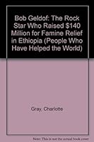 Bob Geldof: The Rock Star Who Raised $140 Million for Famine Relief in Ethiopia (People Who Have Helped the World) 1555328148 Book Cover