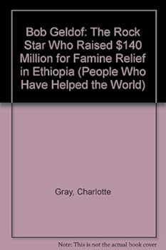 Hardcover Bob Geldof: The Rock Star Who Raised $140 Million for Famine Relief in Ethiopia Book