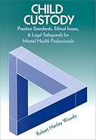 Child Custody: Practice Standards, Ethical Issues, and Legal Safeguards for Mental Healthprofessionals