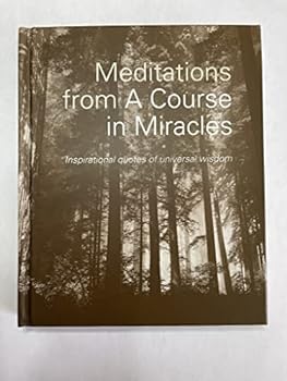 Hardcover Meditations From A Course in Miracles: Inspirational Quotes of Universal Wisdom Book