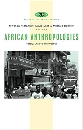 African Anthropologies: History, Critique and Practice (Africa in the New Millennium)