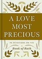 A Love Most Precious: 90 Devotions on the Book of Ruth 1648708412 Book Cover