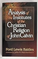 Analysis of the Institutes of the Christian Religion of John Calvin