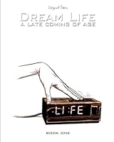 Dream Life: a late coming of age (Volume 1) 1499733283 Book Cover