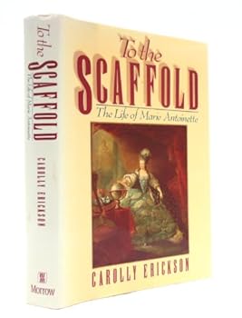 Hardcover To the Scaffold: The Life of Marie Antoinette Book