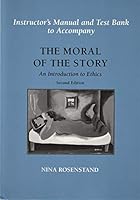 The Moral of the Story: An Introduction to Ethics- Instructor's Manual and Test Bank 0767406206 Book Cover