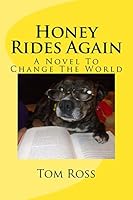 Honey Rides Again: (A Novel To Change The World) 1511941219 Book Cover