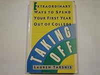 Taking Off: Extraordinary Ways to Spend Your First Year Out of College