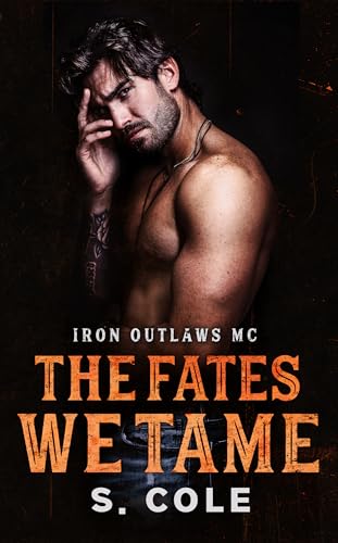 The Fates We Tame: Iron Outlaws MC Book 8