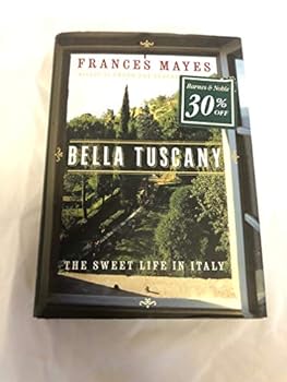 Hardcover Bella Tuscany: The Sweet Life in Italy Book