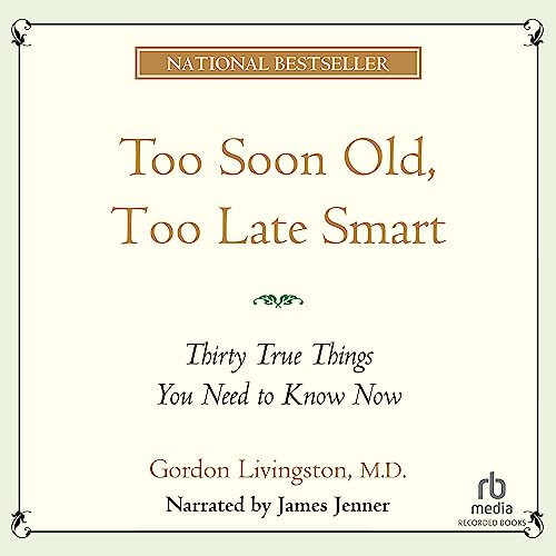 Too Soon Old, Too Late Smart: 30 True Things You Need to Know Now