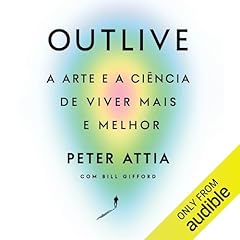 Outlive Audiolivro Por Peter Attia, Bill Gifford capa