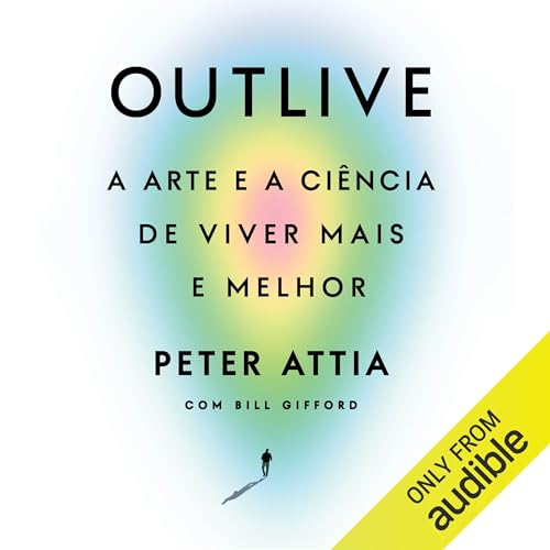 Outlive Audiolivro Por Peter Attia, Bill Gifford capa