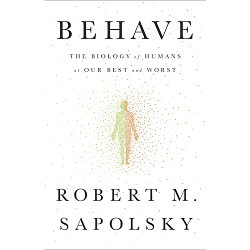 Behave: The Biology of Humans at Our Best and Worst