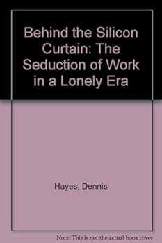 Hardcover Behind the Silicon Curtain: The Seductions of Work in a Lonely Era Book