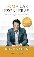 Toma las escaleras / Take the Stairs: 7 Pasos Para Lograr El Éxito Verdadero / 7 Steps to Achieving True Success 1607382881 Book Cover