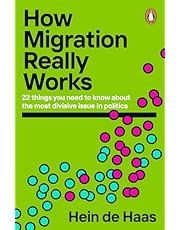 How Migration Really Works: 22 things you need to know about the most divisive issue in politics