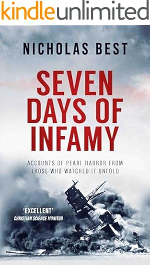 SEVEN DAYS OF INFAMY accounts of Pearl Harbor from those who watched it unfold (Nicholas Best World War II History)