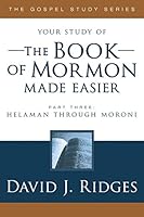 The Book of Mormon Made Easier, Part 3: Helaman Through Moroni