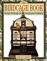 The Birdcage Book: Antique Birdcages for Contemporary Collector