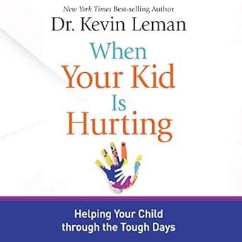 When Your Kid Is Hurting: Helping Your Child Through the Tough Days