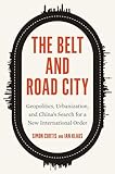 The Belt and Road City: Geopolitics, Urbanization, and China’s Search for a New International Order