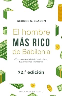 El hombre más rico de Babilonia (Nueva edición) (Portada puede variar): Cómo alcanzar el éxito y solucionar su