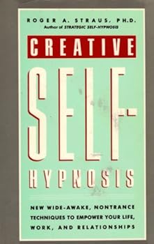 Paperback Creative Self-Hypnosis: New, Wide-Awake, Nontrance Techniques to Empower Your Life, Work, and Relationships Book