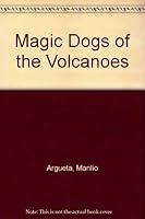 Magic Dogs of the Volcanoes/Los perros magicos de los volcanos