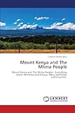 Mount Kenya and The Mlima People: Mount Kenya and The Mlima People - Everything about Mt Kenya and Kikuyu, Meru and Embu Communities