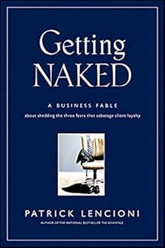 Hardcover Getting Naked: A Business Fable About Shedding The Three Fears That Sabotage Client Loyalty Book