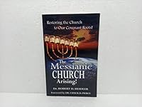 The Messianic Church Arising!: Restoring the Church to Our Covenant Roots