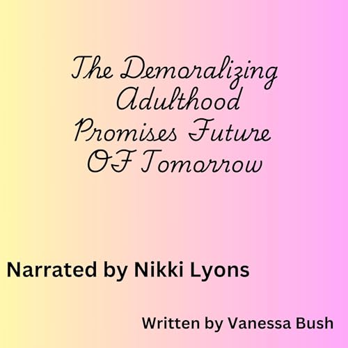 The Demoralizing Adulthood Promises Future of Tomorrow Audiolivro Por Vanessa Bush capa