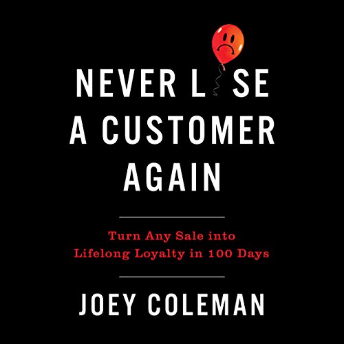 Never Lose a Customer Again: Turn Any Sale into Lifelong Loyalty in 100 Days