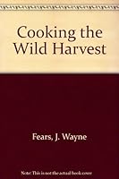 Cooking the Wild Harvest 0934802149 Book Cover